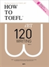 How to TOEFL iBT 120 : Writing